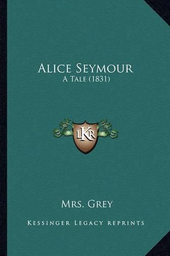 Cover image for Alice Seymour: A Tale (1831)