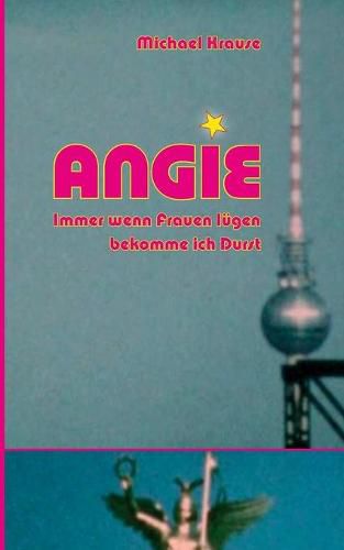 Cover image for Angie: Immer wenn Frauen lugen bekomme ich Durst