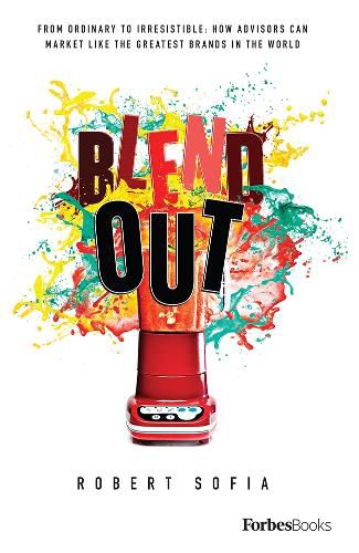 Cover image for Blend Out: From Ordinary to Irresistible: How Advisors Can Market Like the Greatest Brands in the World