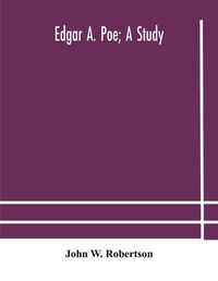 Cover image for Edgar A. Poe; a study