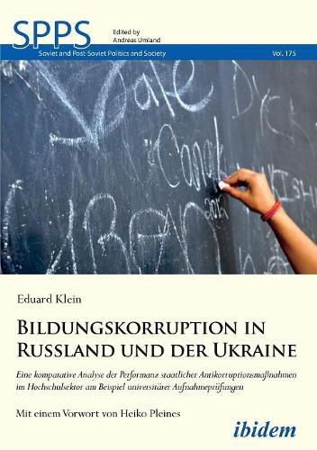 Bildungskorruption in Russland und der Ukraine. Eine komparative Analyse der Performanz staatlicher Antikorruptionsma nahmen im Hochschulsektor am Beispiel universit rer Aufnahmepr fungen