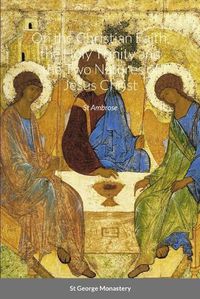 Cover image for On the Christian Faith, the Holy Trinity and the Two Natures of Jesus Christ by St Ambrose