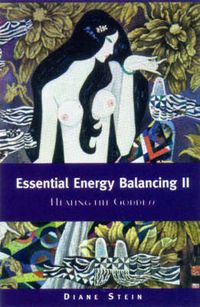 Cover image for Essential Energy Balancing II: Healing the Goddess