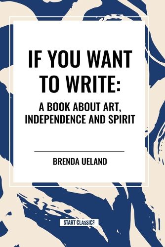 If You Want to Write: A Book about Art, Independence and Spirit