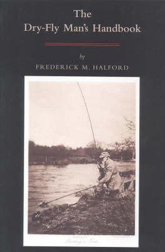 The Dry-fly Man's Handbook: A Complete Manual