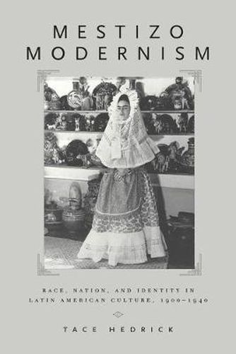 Cover image for Mestizo Modernism: Race, Nation and Identity in Latin American Culture, 1900-1940