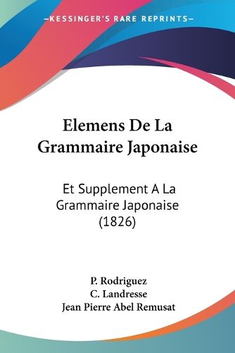 Elemens de La Grammaire Japonaise: Et Supplement a la Grammaire Japonaise (1826)