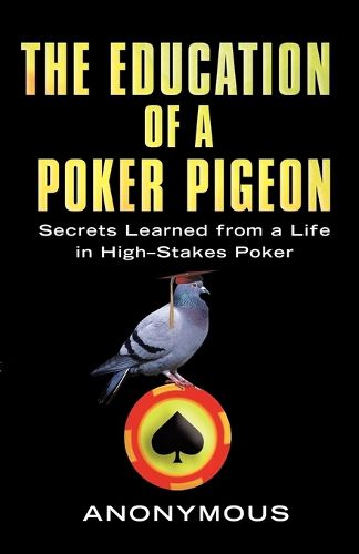 Cover image for The Education Of A Poker Pigeon: Secrets Learned From a Life in High-Stakes Poker