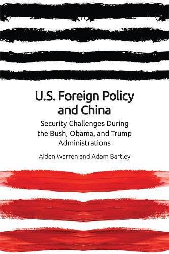 Cover image for Us Foreign Policy and China: The Bush, Obama, Trump Administrations