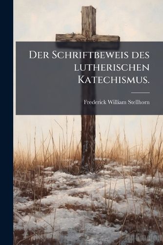 Cover image for Der Schriftbeweis des lutherischen Katechismus.