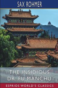 Cover image for The Insidious Dr. Fu Manchu (Esprios Classics)