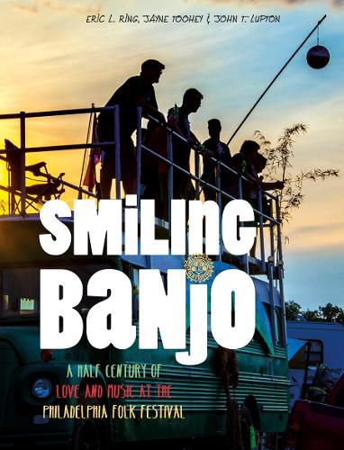 Smiling Banjo: A Half Century of Love & Music at the Philadelphia Folk Festival