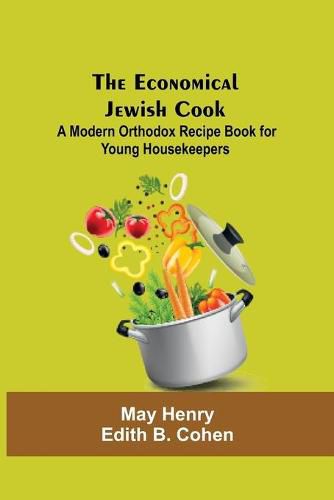 The Economical Jewish Cook; A Modern Orthodox Recipe Book For Young Housekeepers