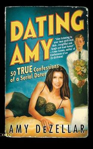 Cover image for Dating Amy: 50 True Confessions of a Serial Dater