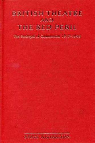 Cover image for British Theatre And The Red Peril: The Portrayal of Communism 1917-1945