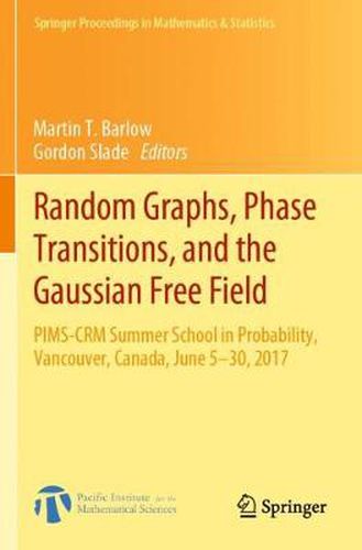 Random Graphs, Phase Transitions, and the Gaussian Free Field: PIMS-CRM Summer School in Probability, Vancouver, Canada, June 5-30, 2017