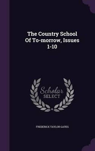 The Country School of To-Morrow, Issues 1-10