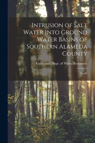 Cover image for Intrusion of Salt Water Into Ground Water Basins of Southern Alameda County