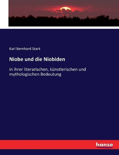Cover image for Niobe und die Niobiden: in ihrer literarischen, kunstlerischen und mythologischen Bedeutung