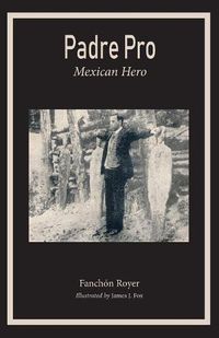 Cover image for Padre Pro: Mexican Hero