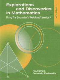 Cover image for Explorations and Discoveries in Mathematics, Volume 1, Using The Geometer's Sketchpad Version 4