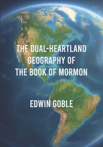 Cover image for The Dual-Heartland Geography of the Book of Mormon
