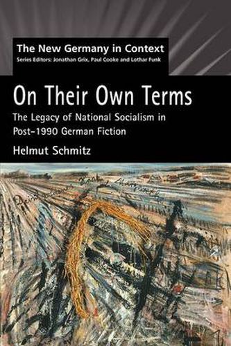 Cover image for On Their Own Terms: The Legacy of National Socialism In Post-1990 German Fiction