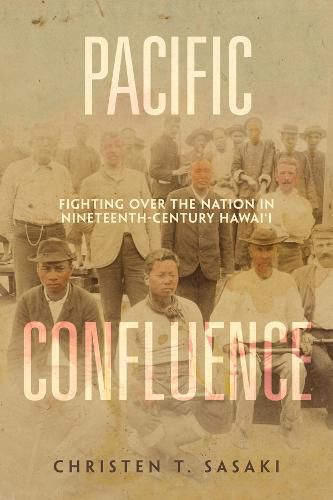 Cover image for Pacific Confluence: Fighting over the Nation in Nineteenth-Century Hawai'i