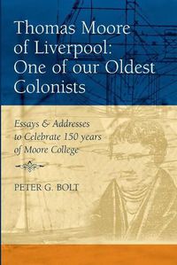Cover image for Thomas Moore of Liverpool: One of Our Oldest Colonists: Essays and Addresses to Celebrate 150 Years of Moore College