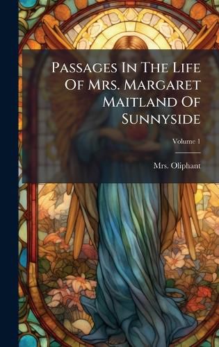 Cover image for Passages In The Life Of Mrs. Margaret Maitland Of Sunnyside