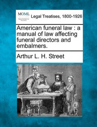 Cover image for American Funeral Law: A Manual of Law Affecting Funeral Directors and Embalmers.