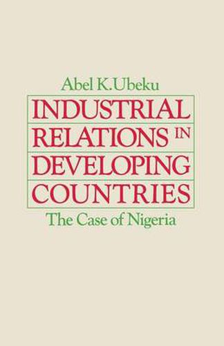 Cover image for Industrial Relations in Developing Countries: The Case of Nigeria