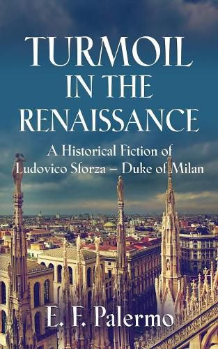 Cover image for Turmoil in the Renaissance: A Historical Fiction of Ludovico Sforza-Duke of Milan