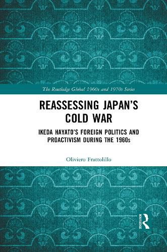 Cover image for Reassessing Japan's Cold War: Ikeda Hayato's Foreign Politics and Proactivism During the 1960s