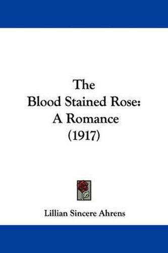 Cover image for The Blood Stained Rose: A Romance (1917)