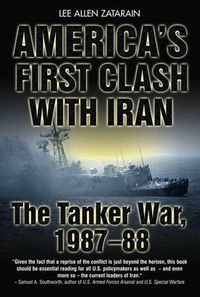 Cover image for America's First Clash with Iran: The Tanker War 1987-88