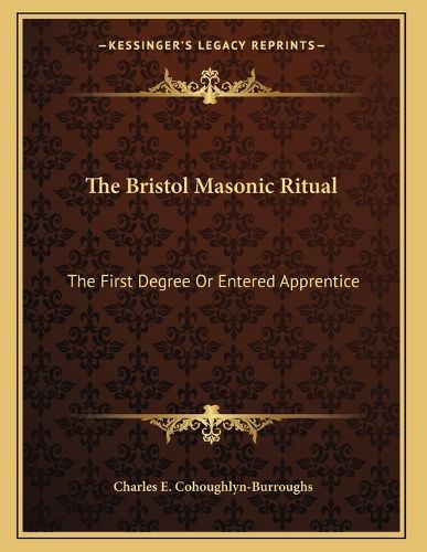 Cover image for The Bristol Masonic Ritual: The First Degree or Entered Apprentice