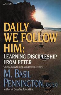 Cover image for Daily We Follow Him: Learning Discipleship from Peter