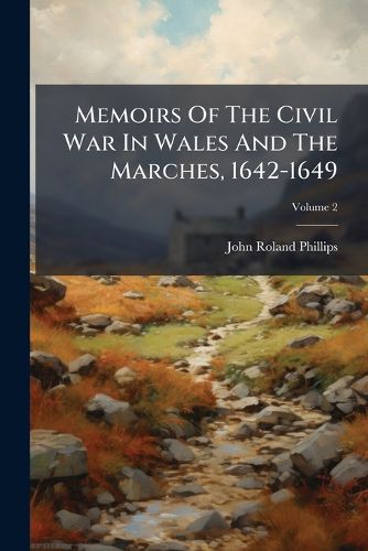 Cover image for Memoirs of the Civil War in Wales and the Marches, 1642-1649, Volume 2...