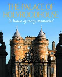 Cover image for The Palace of Holyroodhouse: A House of Many Memories