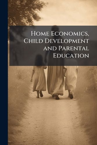 Cover image for Home Economics, Child Development and Parental Education