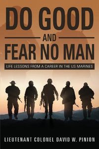 Cover image for Do Good and Fear No Man: Life Lessons from a Career in the US Marines