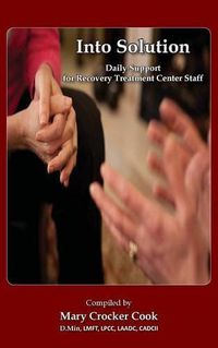 Cover image for Into Solution. Daily Support for Recovery Treatment Center Staff