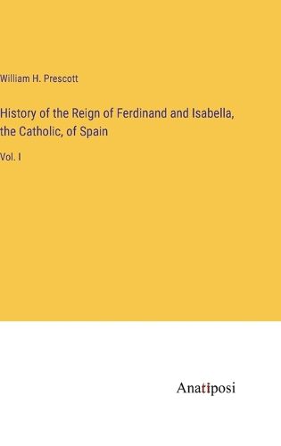 Cover image for History of the Reign of Ferdinand and Isabella, the Catholic, of Spain