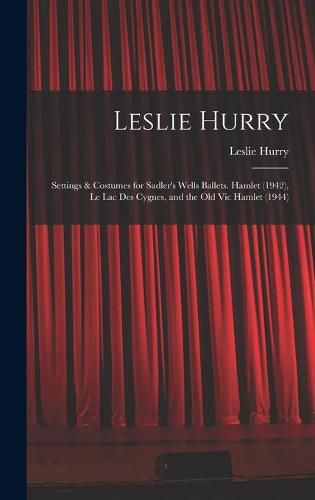 Cover image for Leslie Hurry: Settings & Costumes for Sadler's Wells Ballets. Hamlet (1942), Le Lac Des Cygnes, and the Old Vic Hamlet (1944)