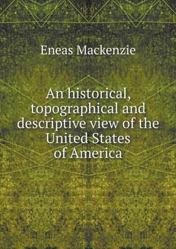 An historical, topographical and descriptive view of the United States of America