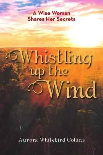 Cover image for Whistling Up the Wind: A Wise Woman Shares Her Secrets