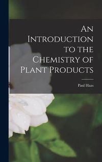 Cover image for An Introduction to the Chemistry of Plant Products