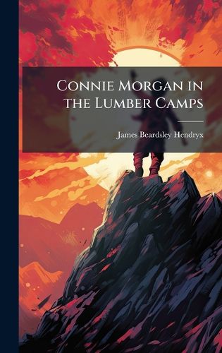 Cover image for Connie Morgan in the Lumber Camps