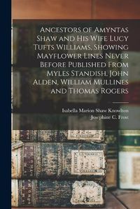 Cover image for Ancestors of Amyntas Shaw and His Wife Lucy Tufts Williams, Showing Mayflower Lines Never Before Published From Myles Standish, John Alden, William Mullines and Thomas Rogers